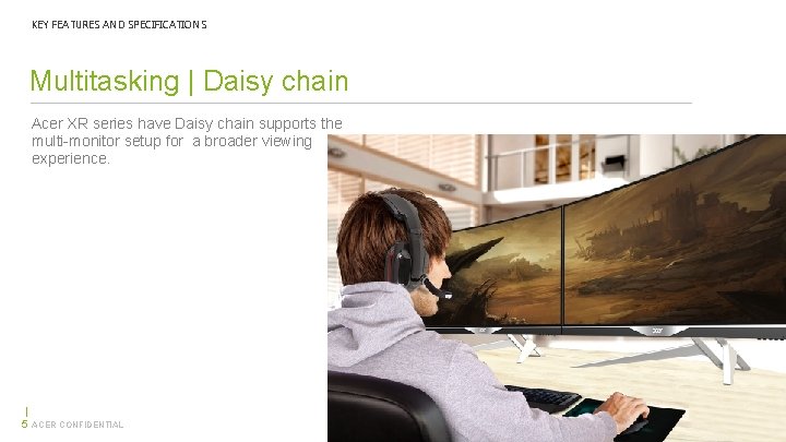 KEY FEATURES AND SPECIFICATIONS Multitasking | Daisy chain Acer XR series have Daisy chain