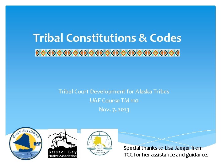 Tribal Constitutions & Codes Tribal Court Development for Alaska Tribes UAF Course TM 110