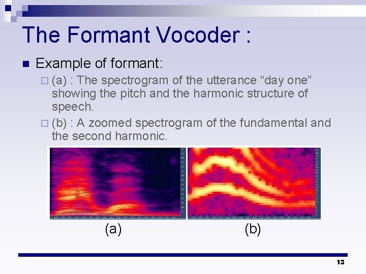 The Formant Vocoder : n Example of formant: ¨ (a) : The spectrogram of The Formant Vocoder : n Example of formant: ¨ (a) : The spectrogram of