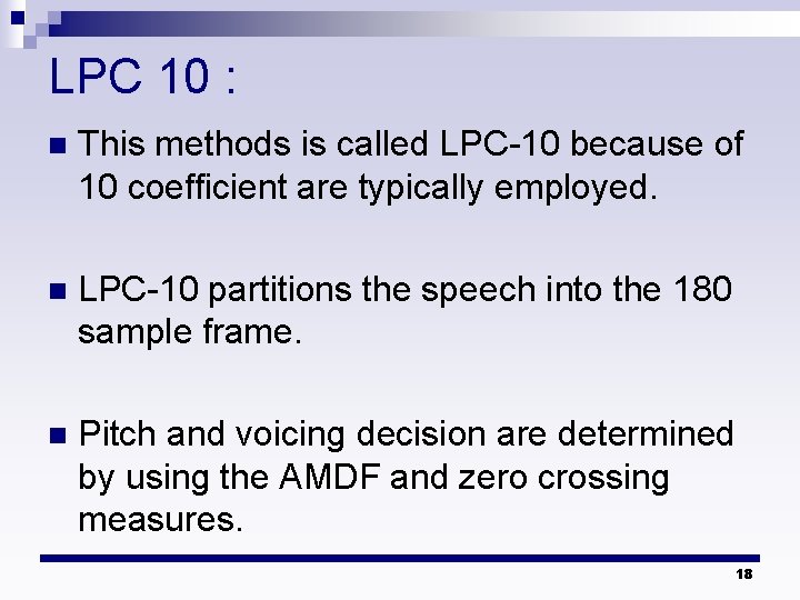 LPC 10 : n This methods is called LPC-10 because of 10 coefficient are LPC 10 : n This methods is called LPC-10 because of 10 coefficient are