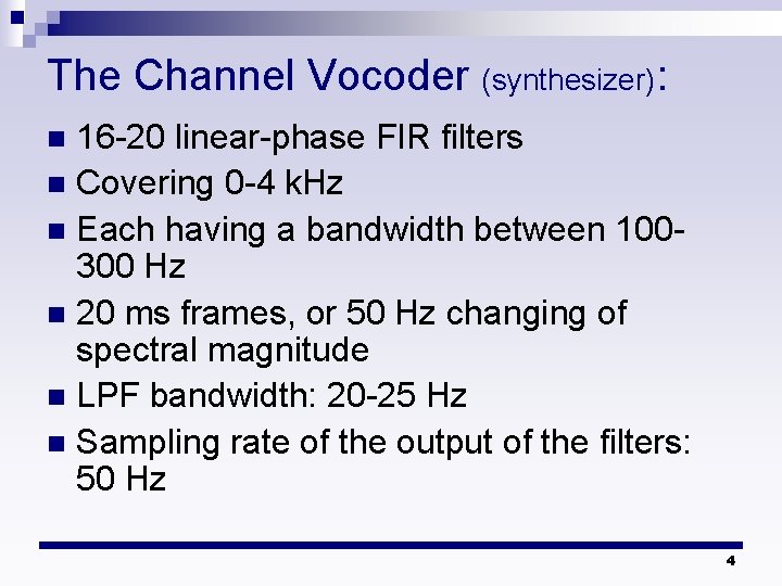 The Channel Vocoder (synthesizer): 16 -20 linear-phase FIR filters n Covering 0 -4 k. The Channel Vocoder (synthesizer): 16 -20 linear-phase FIR filters n Covering 0 -4 k.
