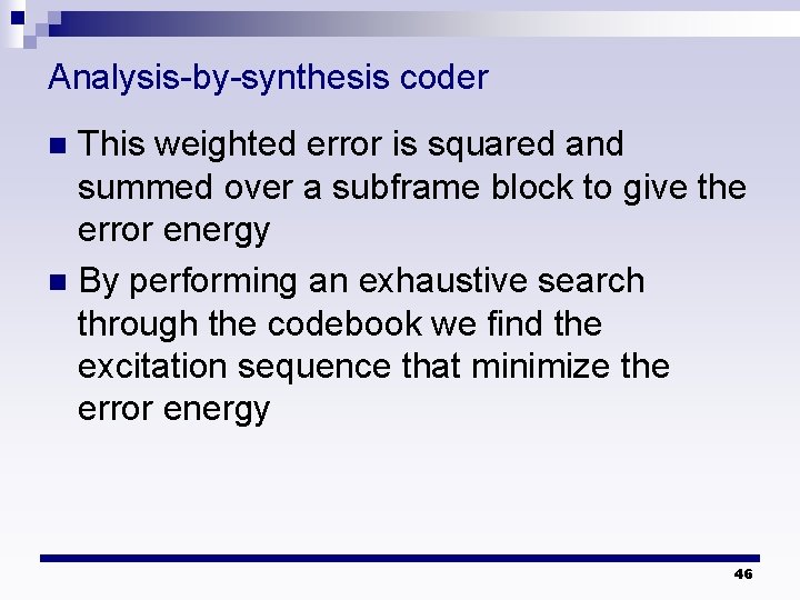 Analysis-by-synthesis coder This weighted error is squared and summed over a subframe block to Analysis-by-synthesis coder This weighted error is squared and summed over a subframe block to