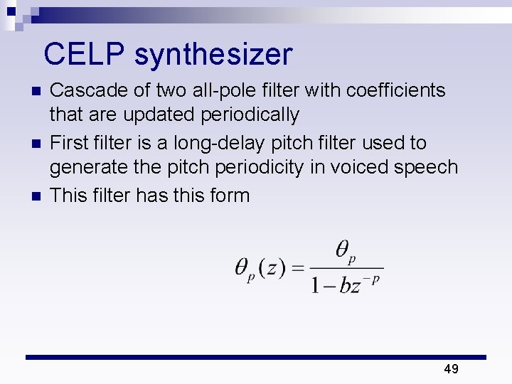 CELP synthesizer n n n Cascade of two all-pole filter with coefficients that are CELP synthesizer n n n Cascade of two all-pole filter with coefficients that are