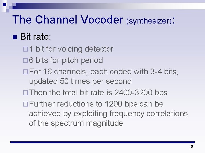 The Channel Vocoder (synthesizer): n Bit rate: ¨ 1 bit for voicing detector ¨ The Channel Vocoder (synthesizer): n Bit rate: ¨ 1 bit for voicing detector ¨