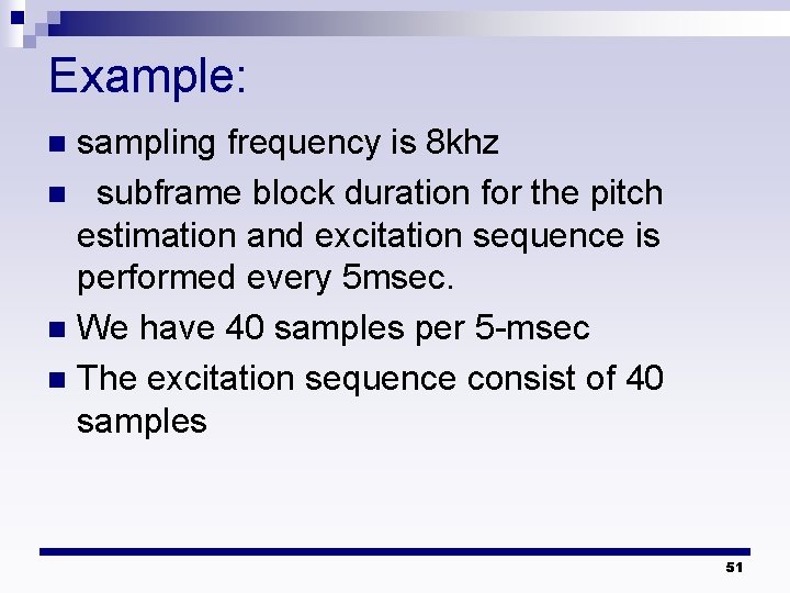 Example: sampling frequency is 8 khz n subframe block duration for the pitch estimation Example: sampling frequency is 8 khz n subframe block duration for the pitch estimation