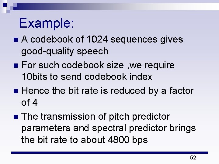 Example: A codebook of 1024 sequences gives good-quality speech n For such codebook size Example: A codebook of 1024 sequences gives good-quality speech n For such codebook size