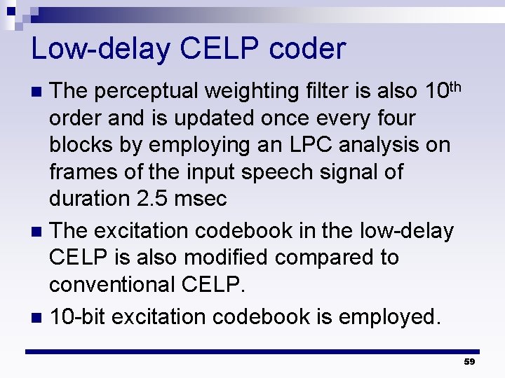 Low-delay CELP coder The perceptual weighting filter is also 10 th order and is Low-delay CELP coder The perceptual weighting filter is also 10 th order and is