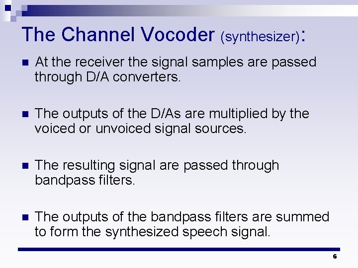The Channel Vocoder (synthesizer): n At the receiver the signal samples are passed through The Channel Vocoder (synthesizer): n At the receiver the signal samples are passed through