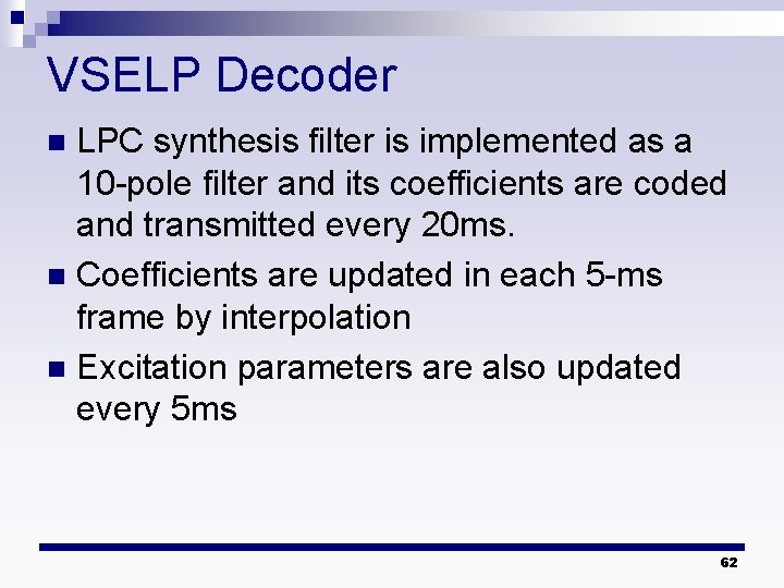 VSELP Decoder LPC synthesis filter is implemented as a 10 -pole filter and its VSELP Decoder LPC synthesis filter is implemented as a 10 -pole filter and its