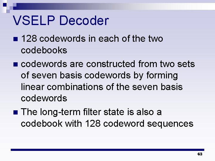 VSELP Decoder 128 codewords in each of the two codebooks n codewords are constructed VSELP Decoder 128 codewords in each of the two codebooks n codewords are constructed