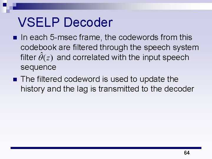 VSELP Decoder n n In each 5 -msec frame, the codewords from this codebook VSELP Decoder n n In each 5 -msec frame, the codewords from this codebook