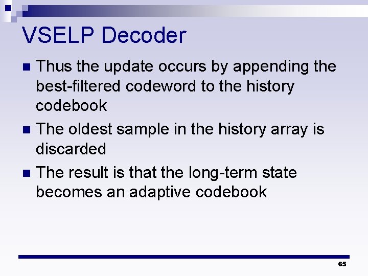 VSELP Decoder Thus the update occurs by appending the best-filtered codeword to the history VSELP Decoder Thus the update occurs by appending the best-filtered codeword to the history