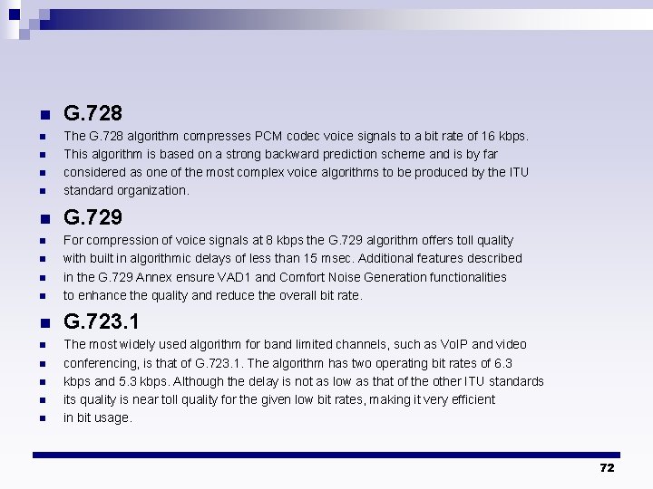 n G. 728 n n The G. 728 algorithm compresses PCM codec voice signals n G. 728 n n The G. 728 algorithm compresses PCM codec voice signals