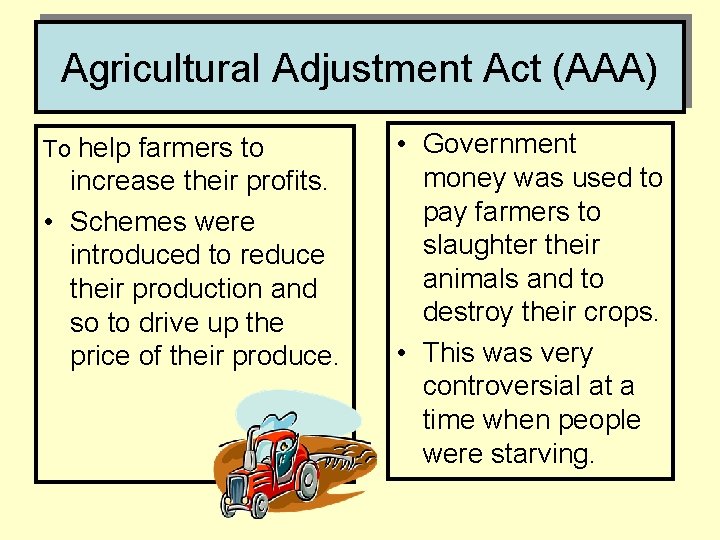 Agricultural Adjustment Act (AAA) To help farmers to increase their profits. • Schemes were