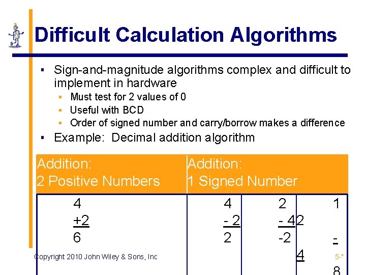 Difficult Calculation Algorithms ▪ Sign-and-magnitude algorithms complex and difficult to implement in hardware ▪