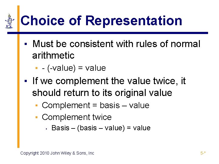 Choice of Representation ▪ Must be consistent with rules of normal arithmetic ▪ -