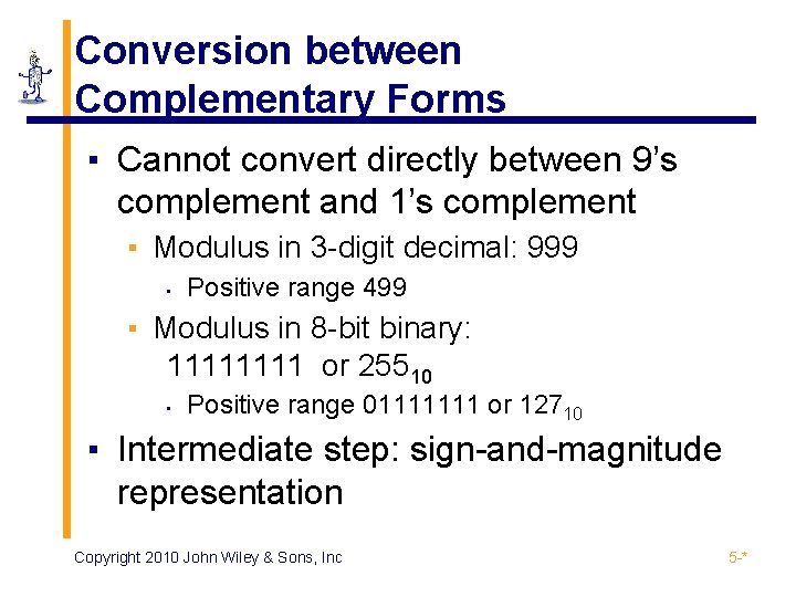 Conversion between Complementary Forms ▪ Cannot convert directly between 9’s complement and 1’s complement