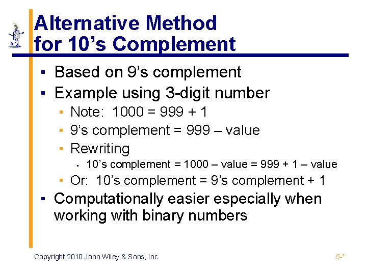 Alternative Method for 10’s Complement ▪ Based on 9’s complement ▪ Example using 3