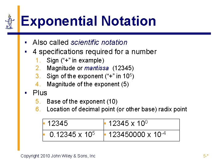 Exponential Notation ▪ Also called scientific notation ▪ 4 specifications required for a number