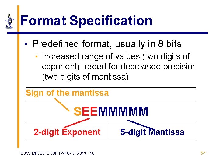 Format Specification ▪ Predefined format, usually in 8 bits ▪ Increased range of values