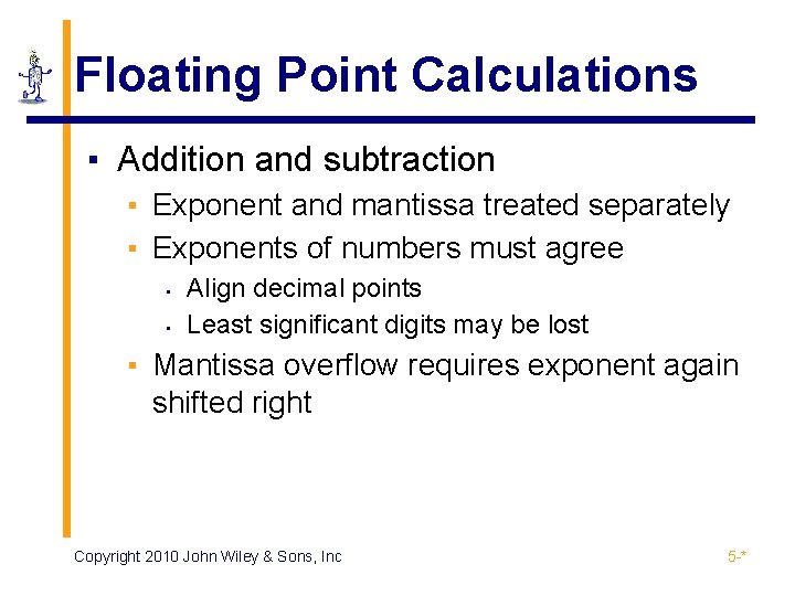 Floating Point Calculations ▪ Addition and subtraction ▪ Exponent and mantissa treated separately ▪