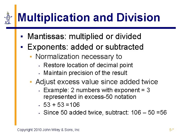 Multiplication and Division ▪ Mantissas: multiplied or divided ▪ Exponents: added or subtracted ▪