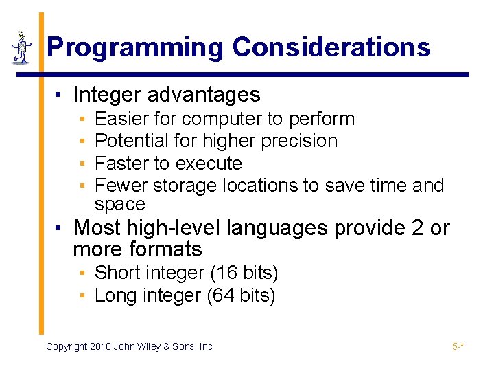 Programming Considerations ▪ Integer advantages ▪ ▪ Easier for computer to perform Potential for