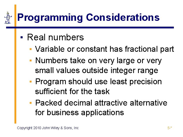 Programming Considerations ▪ Real numbers ▪ Variable or constant has fractional part ▪ Numbers