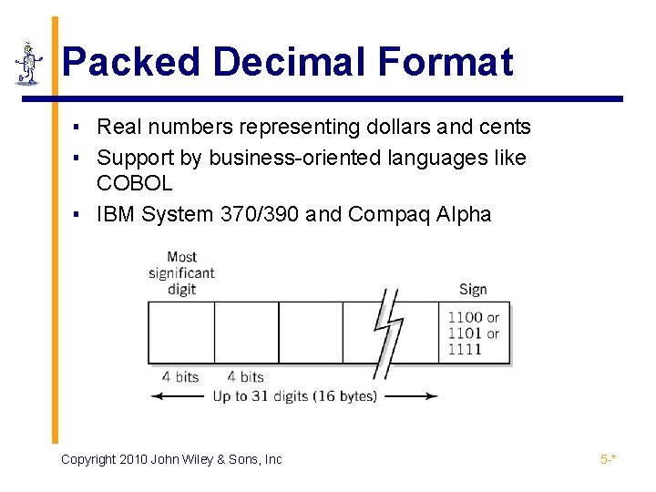 Packed Decimal Format ▪ Real numbers representing dollars and cents ▪ Support by business-oriented