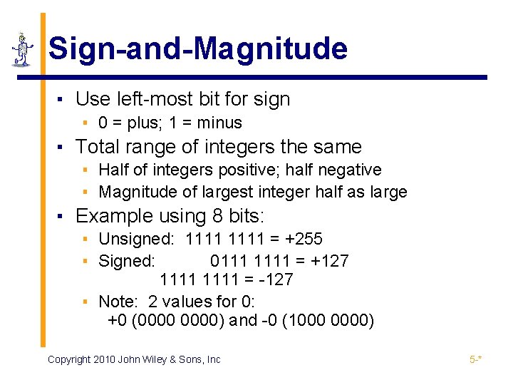 Sign-and-Magnitude ▪ Use left-most bit for sign ▪ 0 = plus; 1 = minus