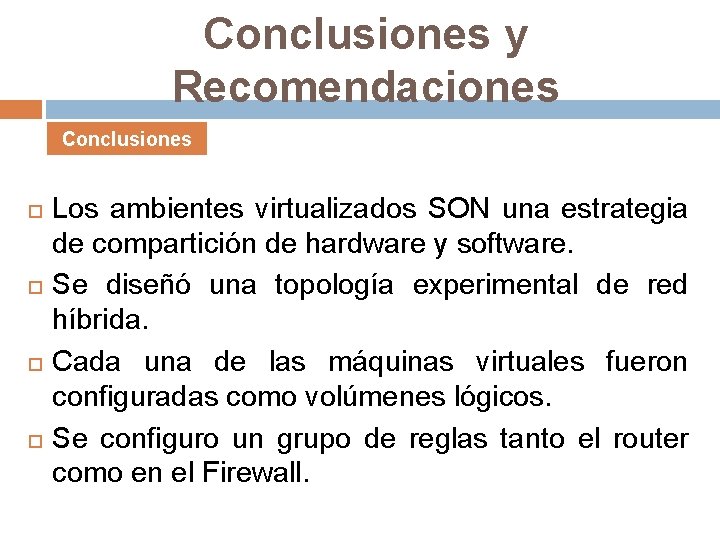 Conclusiones y Recomendaciones Conclusiones Los ambientes virtualizados SON una estrategia de compartición de hardware