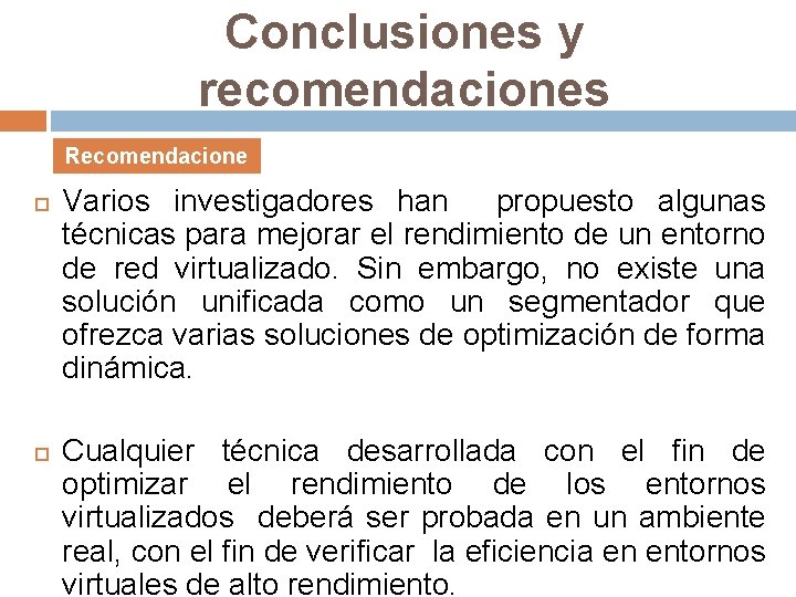 Conclusiones y recomendaciones Recomendacione s Varios investigadores han propuesto algunas técnicas para mejorar el