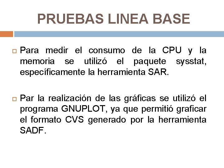 PRUEBAS LINEA BASE Para medir el consumo de la CPU y la memoria se