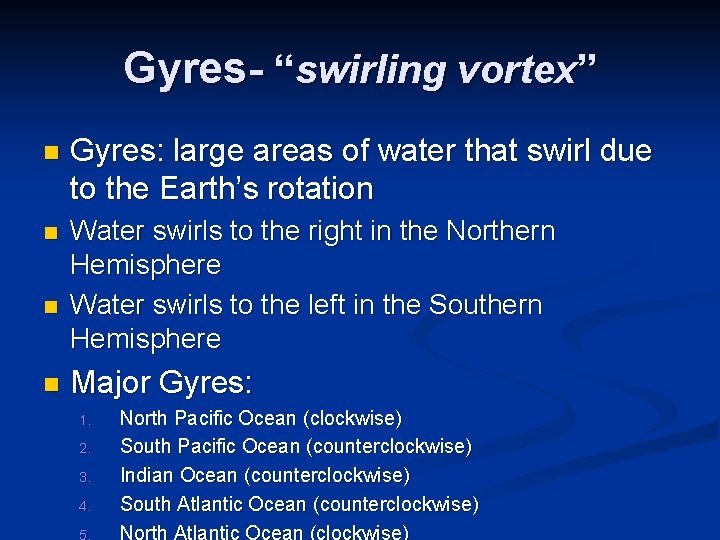 Gyres- “swirling vortex” n Gyres: large areas of water that swirl due to the Gyres- “swirling vortex” n Gyres: large areas of water that swirl due to the