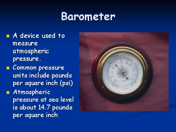Barometer n n n A device used to measure atmospheric pressure. Common pressure units Barometer n n n A device used to measure atmospheric pressure. Common pressure units