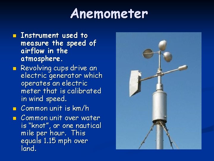 Anemometer n n Instrument used to measure the speed of airflow in the atmosphere. Anemometer n n Instrument used to measure the speed of airflow in the atmosphere.