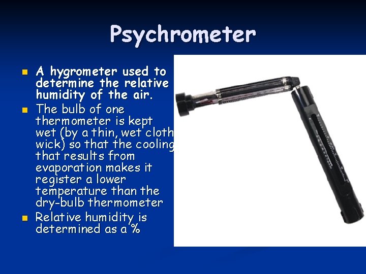 Psychrometer n n n A hygrometer used to determine the relative humidity of the Psychrometer n n n A hygrometer used to determine the relative humidity of the