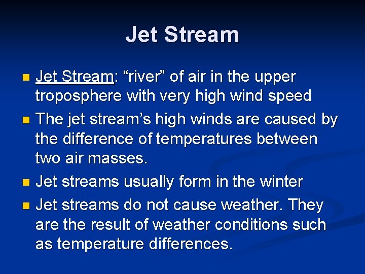 Jet Stream: “river” of air in the upper troposphere with very high wind speed Jet Stream: “river” of air in the upper troposphere with very high wind speed