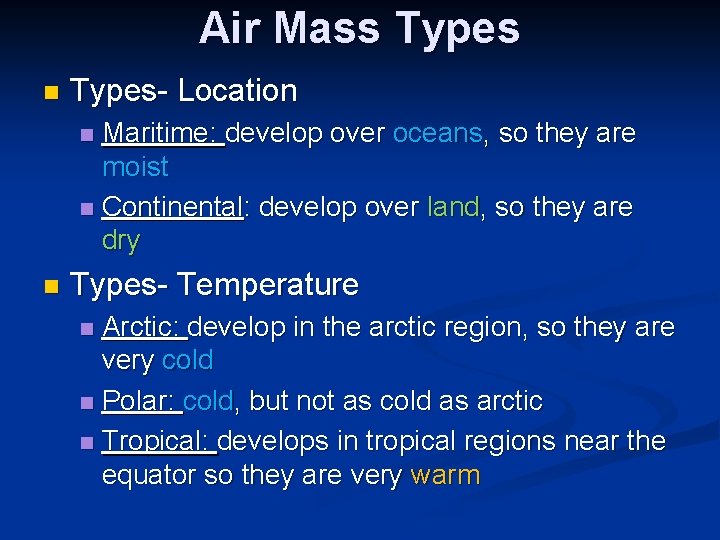 Air Mass Types n Types- Location Maritime: develop over oceans, so they are moist Air Mass Types n Types- Location Maritime: develop over oceans, so they are moist
