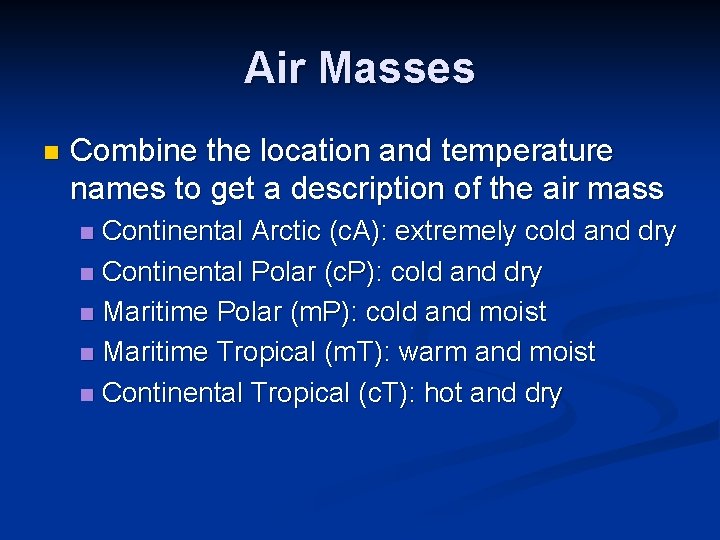 Air Masses n Combine the location and temperature names to get a description of Air Masses n Combine the location and temperature names to get a description of