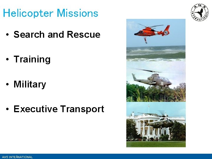 Helicopter Missions • Search and Rescue • Training • Military • Executive Transport AHS