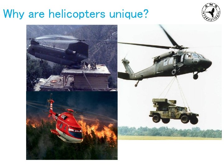 Why are helicopters unique? 