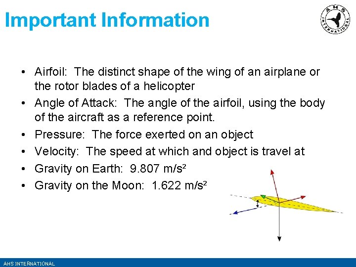 Important Information • Airfoil: The distinct shape of the wing of an airplane or