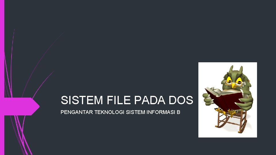 SISTEM FILE PADA DOS PENGANTAR TEKNOLOGI SISTEM INFORMASI B 
