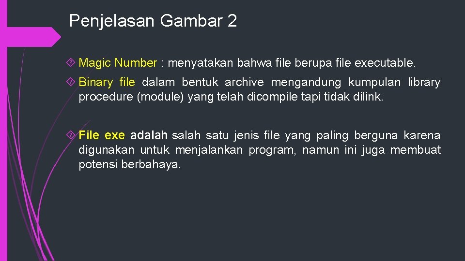Penjelasan Gambar 2 Magic Number : menyatakan bahwa file berupa file executable. Binary file