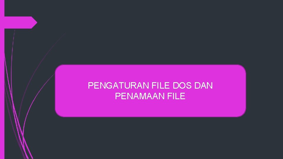 PENGATURAN FILE DOS DAN PENAMAAN FILE 