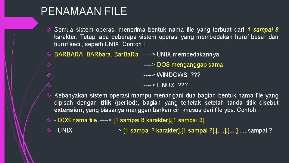 PENAMAAN FILE Semua sistem operasi menerima bentuk nama file yang terbuat dari 1 sampai