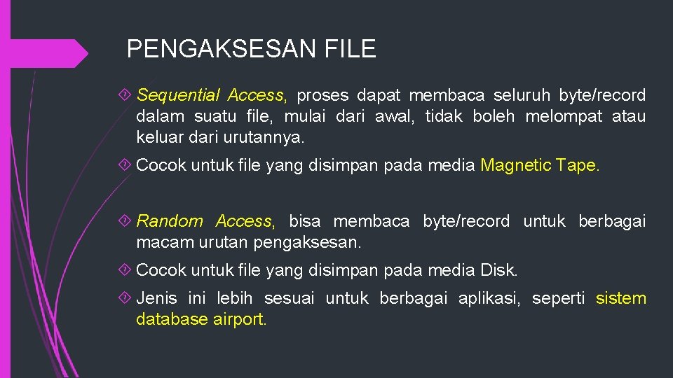 PENGAKSESAN FILE Sequential Access, proses dapat membaca seluruh byte/record dalam suatu file, mulai dari