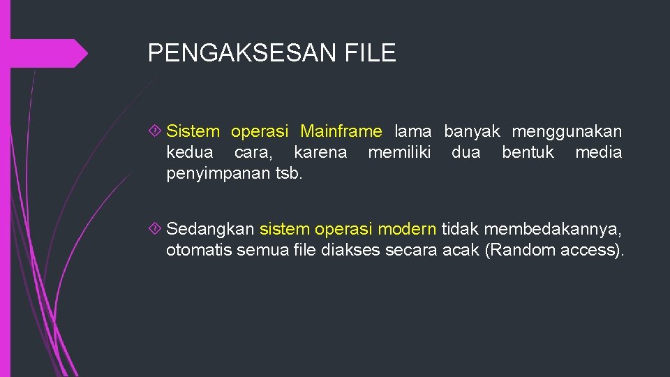 PENGAKSESAN FILE Sistem operasi Mainframe lama banyak menggunakan kedua cara, karena memiliki dua bentuk