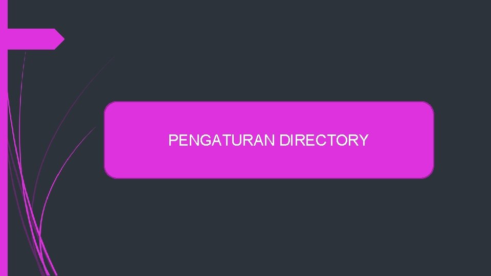 PENGATURAN DIRECTORY 
